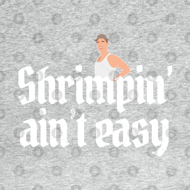 Shrimpin' ain't easy - Forrest Gump by BodinStreet